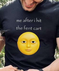 Official Me After I Hit The Fent Cart Moon shirt