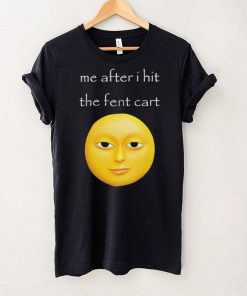 Official Me After I Hit The Fent Cart Moon hoodie, sweater, longsleeve, shirt v-neck, t-shirt