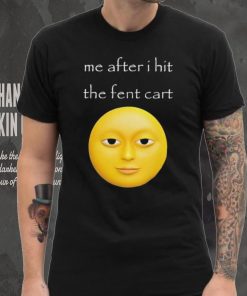 Official Me After I Hit The Fent Cart Moon hoodie, sweater, longsleeve, shirt v-neck, t-shirt