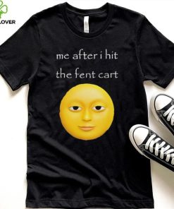 Official Me After I Hit The Fent Cart Moon hoodie, sweater, longsleeve, shirt v-neck, t-shirt