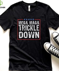 Official Mega MAGA Trickle Down Sarcastic hoodie, sweater, longsleeve, shirt v-neck, t-shirt