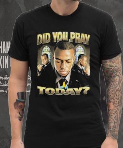 Official Memeable Tees Did You Pray Today 2023 Shirt
