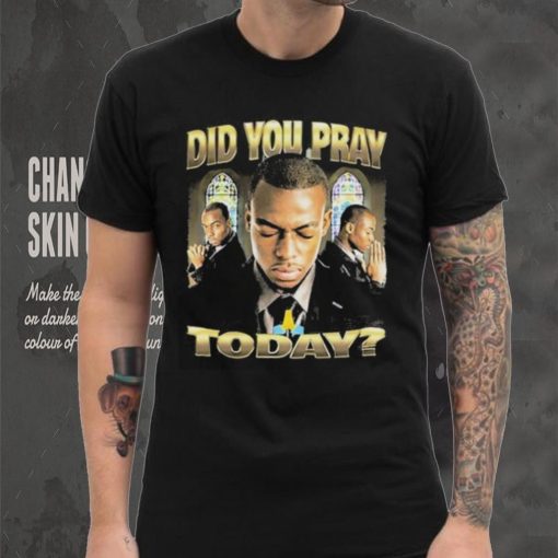 Official Memeable Tees Did You Pray Today 2023 Shirt