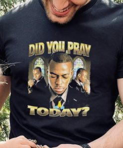 Official Memeable Tees Did You Pray Today 2023 Shirt
