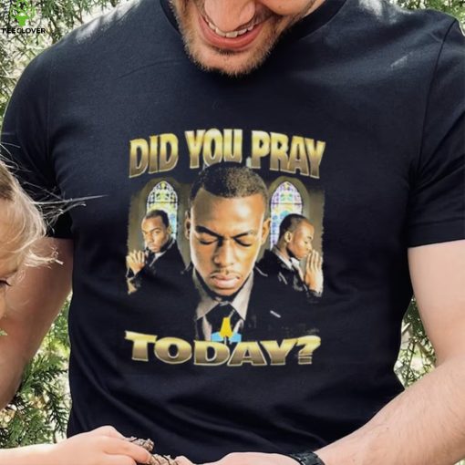 Official Memeable Tees Did You Pray Today 2023 Shirt