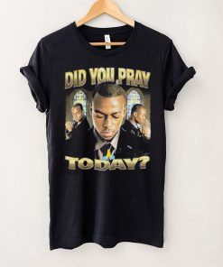 Official Memeable Tees Did You Pray Today 2023 Shirt