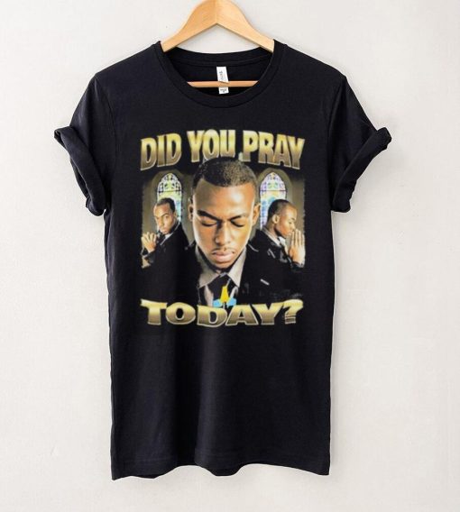 Official Memeable Tees Did You Pray Today 2023 Shirt