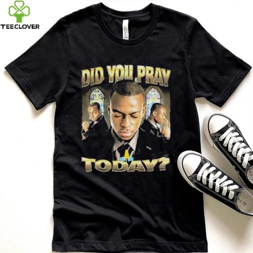 Official Memeable Tees Did You Pray Today 2023 Shirt