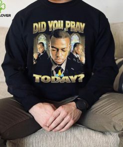 Official Memeable Tees Did You Pray Today 2023 Shirt