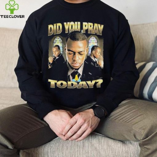 Official Memeable Tees Did You Pray Today 2023 Shirt