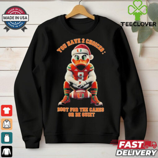 Official Miami Hurricanes You Have 2 Choices Root For The Canes Or Be Quiet shirt