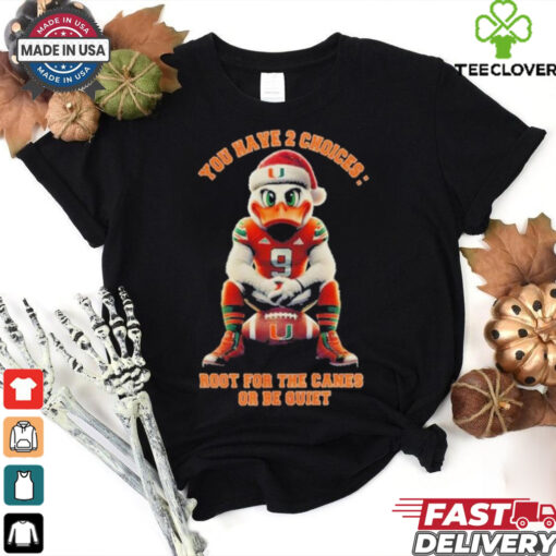 Official Miami Hurricanes You Have 2 Choices Root For The Canes Or Be Quiet shirt