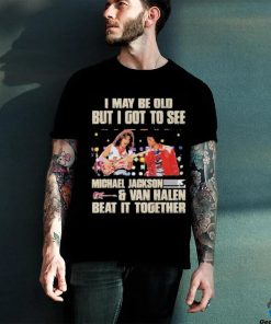 Official Michael Jackson Van Halen I Maybe Old But I Got To See Them T Shirt