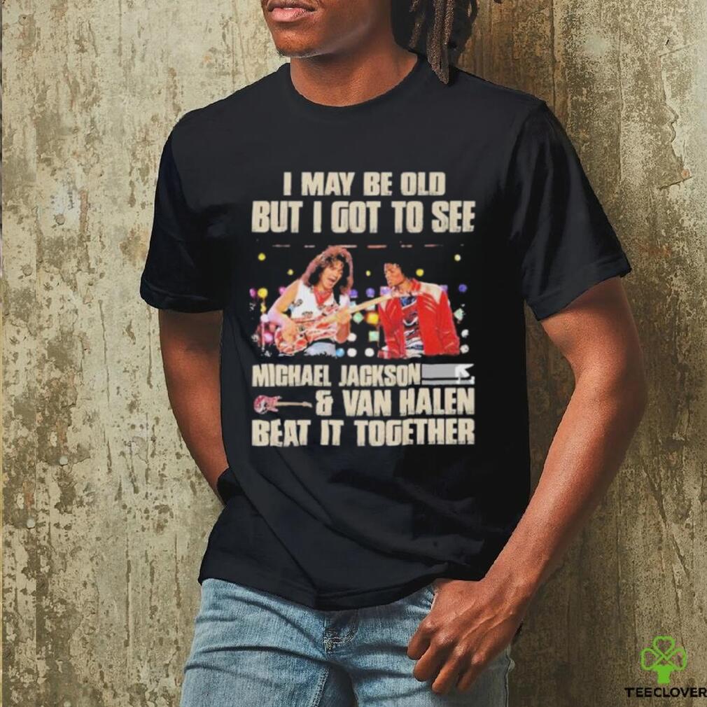 Official Michael Jackson Van Halen I Maybe Old But I Got To See Them T Shirt Official Michael Jackson Van Halen I Maybe Old But I Got To See Them T Shirt