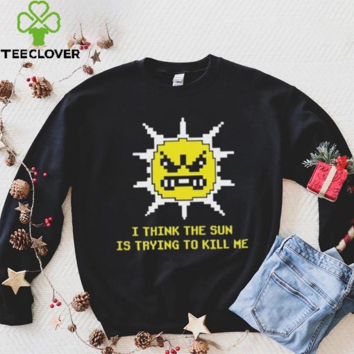 Official Michael Jones I Think The Sun Is Trying To Kill Me Shirt