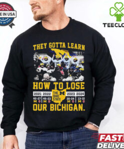 Official Michigan Wolverines They Gotta Learn How To Lose Our Bichigan The Ohio State 2024 t shirt