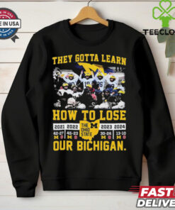 Official Michigan Wolverines They Gotta Learn How To Lose Our Bichigan The Ohio State 2024 t shirt