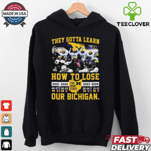 Official Michigan Wolverines They Gotta Learn How To Lose Our Bichigan The Ohio State 2024 t shirt