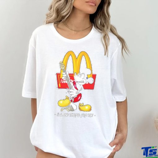 Official Mickey McDonald’s I’ll Be There For You T Shirt