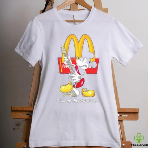 Official Mickey McDonald’s I’ll Be There For You T Shirt