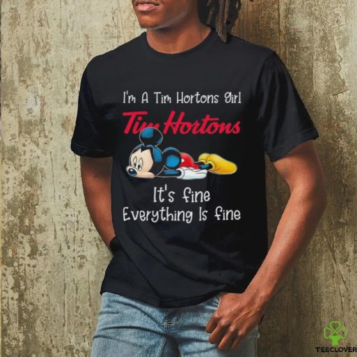 Official Mickey Mouse I’m a Tim Hortons girl it’s fine everything is fine hoodie, sweater, longsleeve, shirt v-neck, t-shirt