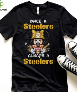 Official Mickey Once A Pittsburgh Steelers Always A Steelers T Shirt