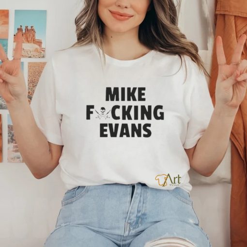 Official Mike Fucking Evans Shir