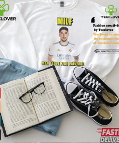 Official Milf man I love fede valverde T shirt