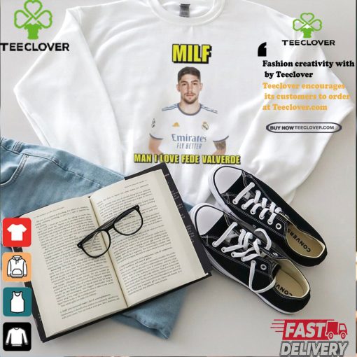 Official Milf man I love fede valverde T shirt