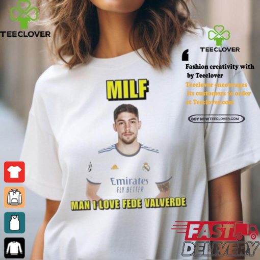 Official Milf man I love fede valverde T shirt