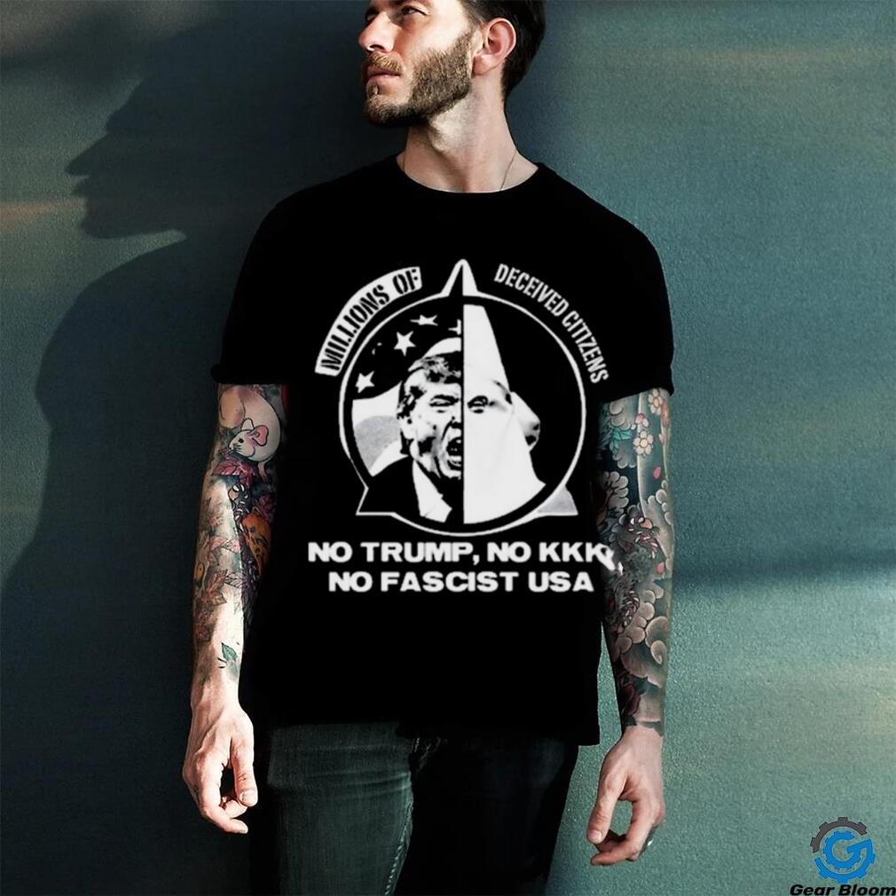 Official Millions Of Deceived Citizens No Trump No Kkk No Fascist Shirt Official Millions Of Deceived Citizens No Trump No Kkk No Fascist Shirt