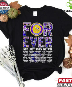 Official Minnesota Vikings forever not just when we win signatures shirt