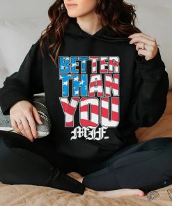 Official Mjf better than you usa hoodie, sweater, longsleeve, shirt v-neck, t-shirt