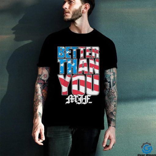 Official Mjf better than you usa hoodie, sweater, longsleeve, shirt v-neck, t-shirt