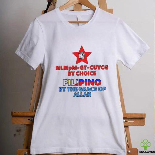 Official Mlmpm Gt Cuvcg By Choice Filipino By The Grace Of Allah Shirt