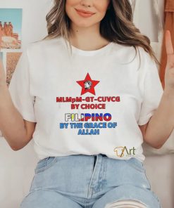 Official Mlmpm Gt Cuvcg By Choice Filipino By The Grace Of Allah Shirt