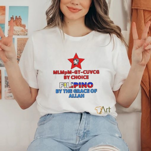 Official Mlmpm Gt Cuvcg By Choice Filipino By The Grace Of Allah Shirt