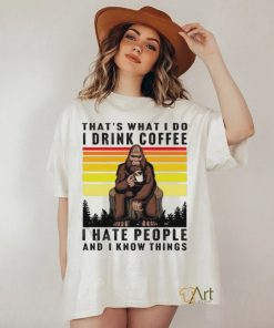 Official Monkey That’s What I Do I Drink Coffee I Hate People And I Know Things Shirt 3 Official Monkey That’s What I Do I Drink Coffee I Hate People And I Know Things Shirt