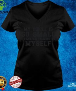 Official My Circle is So Small I Started Talking To Myself Shirthoodie, sweater shirt