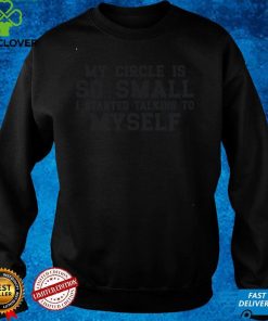 Official My Circle is So Small I Started Talking To Myself Shirthoodie, sweater hoodie, sweater, longsleeve, shirt v-neck, t-shirt