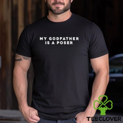 Official My Godfather Is A Poser Shirt