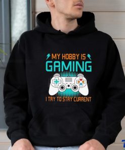 Official My Hobby Is Gaming I Try To Stay Current Shirt 2 Official My Hobby Is Gaming I Try To Stay Current Shirt