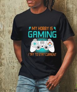 Official My Hobby Is Gaming I Try To Stay Current Shirt 3 Official My Hobby Is Gaming I Try To Stay Current Shirt