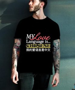 Official My Love Language Is Chinese T hoodie, sweater, longsleeve, shirt v-neck, t-shirt