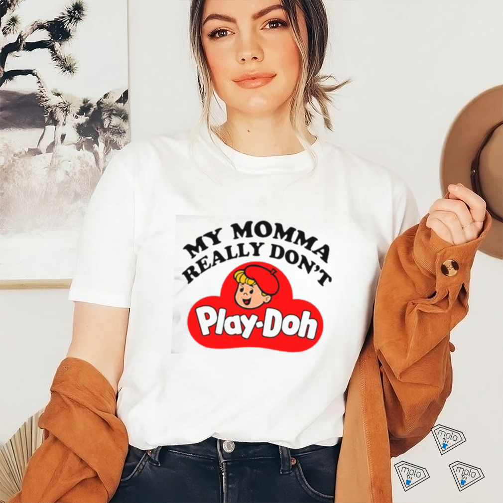 Official My Momma Really Don’t Play Doh Shirt Official My Momma Really Don’t Play Doh Shirt