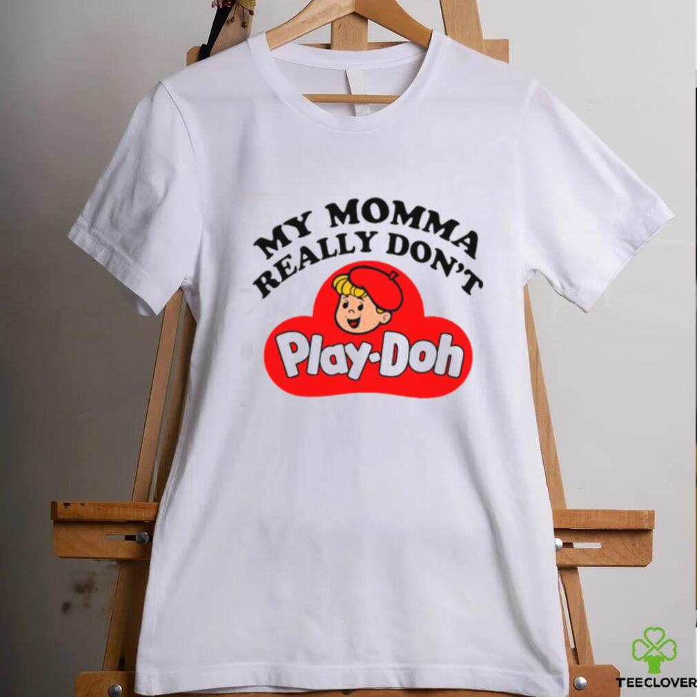 Official My Momma Really Don’t Play Doh Shirt Official My Momma Really Don’t Play Doh Shirt