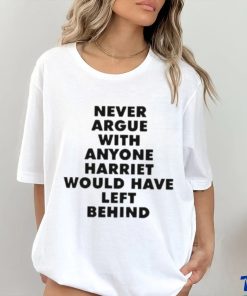 Official Never Argue With Anyone Harriet Would Have Left Behind Shirt