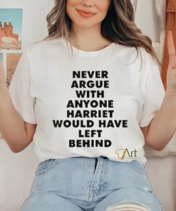 Official Never Argue With Anyone Harriet Would Have Left Behind Shirt