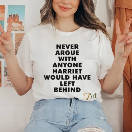 Official Never Argue With Anyone Harriet Would Have Left Behind Shirt