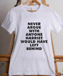 Official Never Argue With Anyone Harriet Would Have Left Behind Shirt